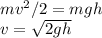 mv^2/2 = mgh\\
v = \sqrt{2gh}
