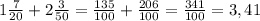 1 \frac{7}{20} +2 \frac{3}{50} = \frac{135}{100} + \frac{206}{100} = \frac{341}{100} =3,41
