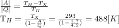 \frac{|A|}{|Q|} = \frac{T_H - T_X}{T_H}

T_H = \frac{T_X}{(1 - \frac{A}{Q}) } = \frac{293}{(1 - \frac{1.7}{4.2}) } = 488 [K]