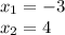 x_1=-3 \\ 
x_2=4