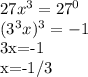 27x^3=27^0

(3^3x)^3=-1

3x=-1

x=-1/3

