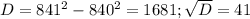 D=841^2-840^2 = 1681;
 \sqrt{D} = 41
