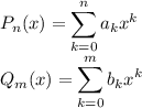 \displaystyle
P_n(x) = \sum\limits_{k=0}^n a_k x^k\\
Q_m(x) = \sum\limits_{k=0}^m b_k x^k