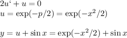 2u`+u = 0\\
u = \exp(-p/2) = \exp(-x^2/2)\\\\
y = u+\sin x = \exp(-x^2/2)+\sin x