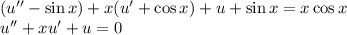 (u'' - \sin x) + x(u'+\cos x) + u + \sin x = x\cos x\\
u'' + xu' + u = 0\\
