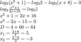 log_3(x^2+1)-log_32-log_3(x+8)=0\\
log_3 \frac{x^2+1}{2x+16} =log_31\\
x^2+1=2x+16\\
x^2-2x-15=0\\
D=4+60=64\\
x_1= \frac{2+8}{2} =5\\
x_2= \frac{2-8}{2} =-3