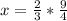 x= \frac{2}{3} *\frac{9}{4}
