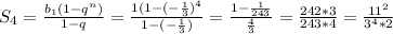 S_{4} = \frac{ b_{1}(1- q^{n}) }{1-q} = \frac{1(1-(- \frac{1}{3}) ^{4} }{1-(- \frac{1}{3}) } =
 \frac{1- \frac{1}{243} }{ \frac{4}{3} } = \frac{242*3}{243*4} = \frac{ 11^{2} }{ 3^{4}*2 }