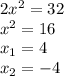 2x^2=32 \\ x^2=16 \\ x_{1} =4 \\ x_{2}=-4
