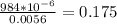 \frac{984*10^{-6}
}{0.0056}= 0.175