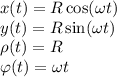 x(t) = R\cos(\omega t)\\
y(t) = R\sin(\omega t)\\
\rho(t) = R\\
\varphi(t) = \omega t