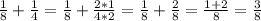 \frac{1}{8} + \frac{1}{4} = \frac{1}{8} + \frac{2*1}{4*2} = \frac{1}{8} + \frac{2}{8}=
 \frac{1+2}{8} = \frac{3}{8}