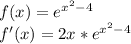 f(x)=e^{x^2-4}
\\f'(x)=2x*e^{x^2-4}