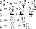 3 \frac{2}{9} :y=2 \frac{19}{27} :3 \frac{1}{3} \\
y=3 \frac{2}{9} *3 \frac{1}{3}:2 \frac{19}{27} \\
y= \frac{29}{9} * \frac{10}{3} : \frac{73}{27} \\
y= \frac{290}{27} * \frac{27}{73} \\
y= \frac{290}{73} =3 \frac{71}{73}