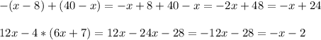 -(x-8)+(40-x)=-x+8+40-x=-2x+48=-x+24\\\\
12x-4*(6x+7)=12x-24x-28=-12x-28=-x-2

