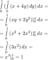 \int\limits^1_0 { (\int\limits^x_0 {(x+4y)} \, dy }) \, dx =\\
= \int\limits^1_0 { (xy+2y^2})|_0^x \, dx =\\
= \int\limits^1_0 { (x^2+2x^2})|_0^x \, dx =\\
= \int\limits^1_0 { (3x^2}) \, dx =\\
=x^3|_0^1=1