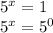 5^{x}=1


 5^{x}= 5^{0}