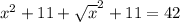 x^{2} +11+ \sqrt{x} ^2+11=42

