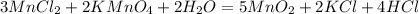 3MnCl_{2}+2KMnO_{4}+2H_{2}O=5MnO_{2}+2KCl+4HCl
