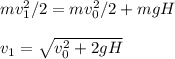 mv_1^2/2 = mv_0^2/2 + mgH\\\\
v_1 = \sqrt{v_0^2+2gH}