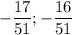 
\displaystyle -\frac{17}{51}; -\frac{16}{51}