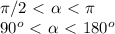 \pi /2 \ \textless \ \alpha \ \textless \ \pi 

90^o \ \textless \ \alpha \ \textless \ 180^o