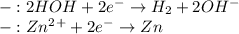 -:2HOH + 2e^-\rightarrow H_2 + 2OH^-\\
-:Zn^2^++2e^-\rightarrow Zn\\