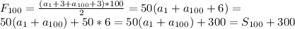 F_{100} = \frac{( a_{1}+3+ a_{100}+3)*100}{2} =50( a_{1}+ a_{100}+6)= \\ 
50( a_{1}+ a_{100})+50*6=50( a_{1}+ a_{100})+300= S_{100} +300