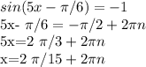 sin(5x- \pi /6)=-1

5x- \pi /6=- \pi /2+2 \pi n

5x=2 \pi /3+2 \pi n

x=2 \pi /15+2 \pi n