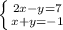 \left \{{{2x-y=7} \atop {x+y=-1}} \right. 
