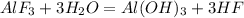 
AlF_3 + 3H_2O = Al(OH)_3 + 3HF