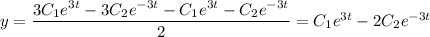 y= \dfrac{3C_1e^{3t}-3C_2e^{-3t}-C_1e^{3t}-C_2e^{-3t}}{2} =
C_1e^{3t}-2C_2e^{-3t}