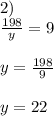 2) \\ \frac{198}{y} =9\\\\
y= \frac{198}{9} \\\\
y=22\\