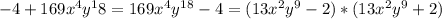 -4+169x^4y^18=169x^4y^1^8-4=(13x^2y^9-2)*(13x^2y^9+2)
