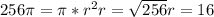 256 \pi = \pi * r^{2} 
r= \sqrt{256} 
r=16