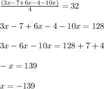 \frac{(3x-7+6x-4-10x)}{4} = 32 \\ \\ 3x-7+6x-4-10x=128 \\ \\ 3x-6x-10x=128+7+4 \\ \\ -x=139 \\ \\ x=-139

