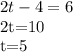 \displaystyle2t-4=6

2t=10

t=5