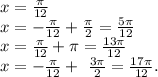 x = \frac{ \pi }{12} \\ x = -\frac{ \pi }{12} + \frac{ \pi }{2} = \frac{5 \pi }{12} \\ x = \frac{ \pi }{12} + \pi = \frac{13 \pi }{12} \\ x = -\frac{ \pi }{12} + \ \frac{3 \pi }{2} = \frac{17 \pi }{12}.
