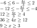 -6 \leq 6-\frac{4x}{3} \leq 2 \\
-12 \leq -\frac{4x}{3} \leq -4 \\
12 \geq \frac{4x}{3} \geq 4 \\
36 \geq 4x \geq 12 \\
9 \geq x \geq 3

