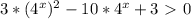 3*( 4^{x} ) ^{2} -10* 4^{x} +3\ \textgreater \ 0
