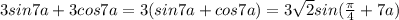 3sin7a + 3cos 7a = 3(sin7a + cos 7a) = 3 \sqrt{2} sin ( \frac{ \pi }{4} +7a)
