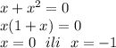 x+x^2=0
\\x(1+x)=0
\\x=0\ \ ili\ \ x=-1