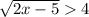 \sqrt{2x-5}4