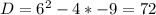 D=6^2-4*-9=72
