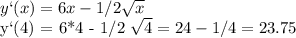 y`(x) = 6x - 1/2 \sqrt{x} 

y`(4) = 6*4 - 1/2 \sqrt{4} = 24 - 1/4 = 23.75