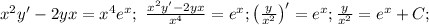 x^2y'-2yx=x^4e^x;\ \frac{x^2y'-2yx}{x^4}=e^x; \left(\frac{y}{x^2}\right)'=e^x;
\frac{y}{x^2}=e^x+C;