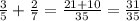 \frac{3}{5} + \frac{2}{7} = \frac{21+10}{35} = \frac{31}{35}