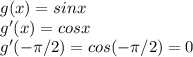 g(x)=sinx \\ g'(x)=cosx \\ g'(- \pi /2
)=cos(- \pi /2)=0
