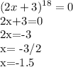 \displaystyle (2x+3)^{18}=0

2x+3=0

2x=-3

x= -3/2

x=-1.5