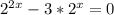 2^{2x} -3* 2^{x} =0
